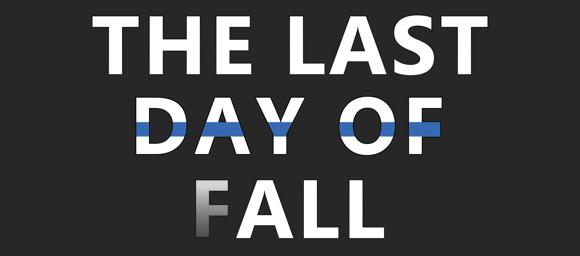 croppedLastDayofFallLogo19.png THE LAST DAY OF (F)ALL